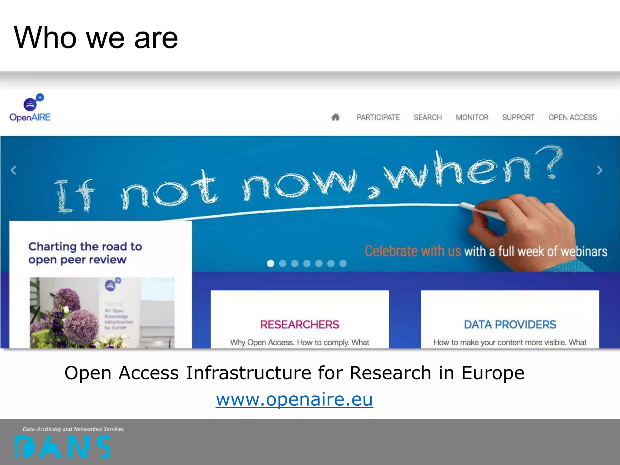 Who we are
Open Access Infrastructure for Research in Europe
www.openaire.eu
 