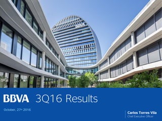 3Q16 Results
Carlos Torres Vila
Chief Executive Officer
October, 27th 2016
 