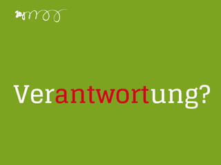 Verantwortung?
 
