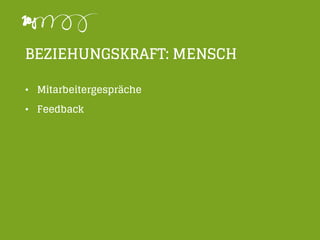 BEZIEHUNGSKRAFT: MENSCH
• Mitarbeitergespräche
• Feedback
 
