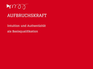 AUFBRUCHSKRAFT
Intuition und Authentizität
als Basisqualifikation
 