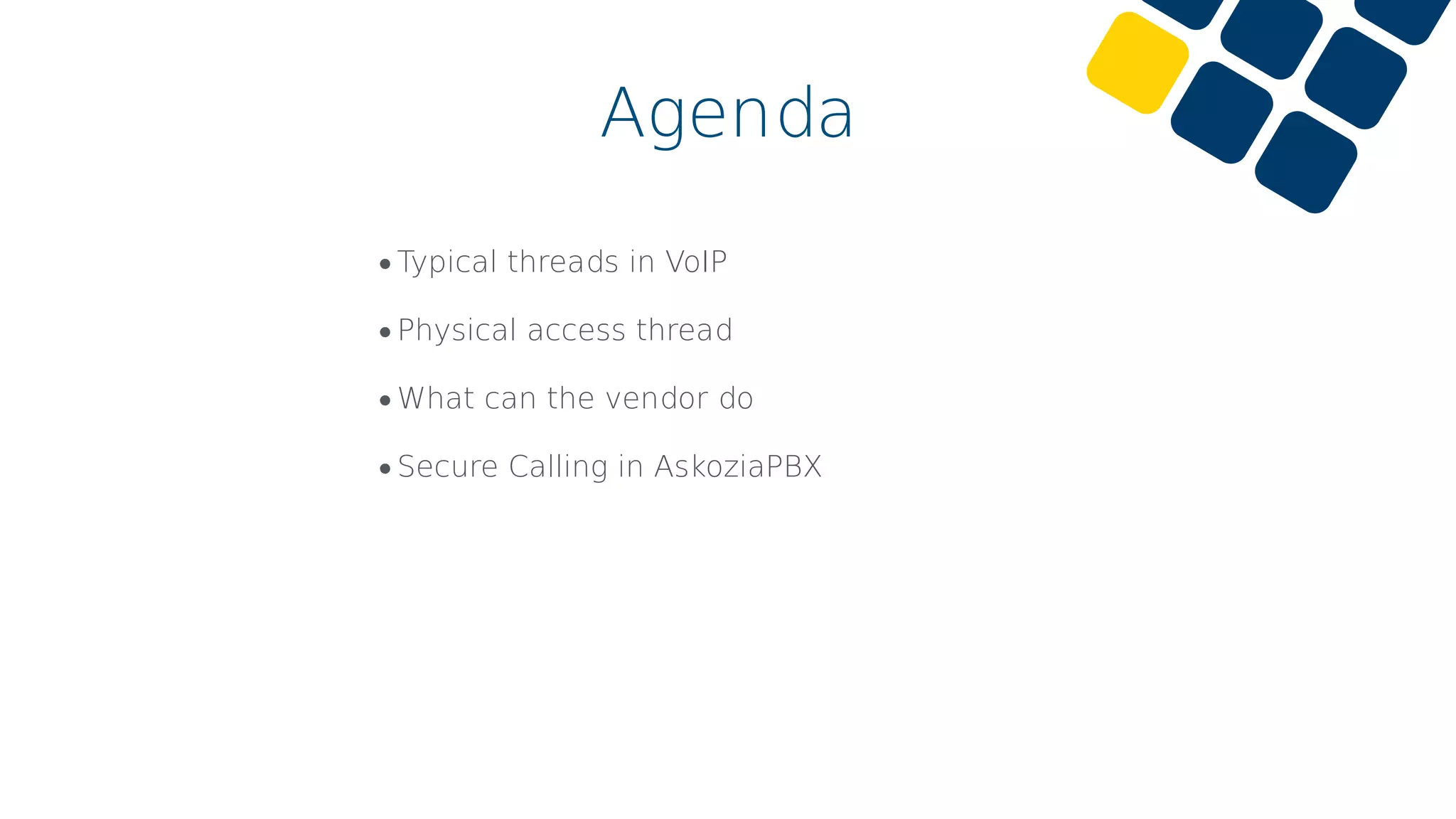 Agenda
•Typical threads in VoIP
•Physical access thread
•What can the vendor do
•Secure Calling in AskoziaPBX
 