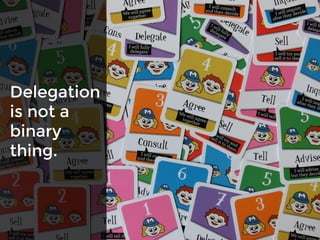 Delegation
is not a
binary
thing.
 