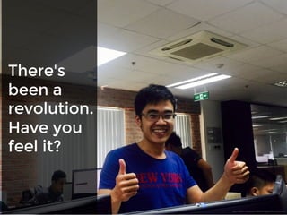 There's
been a
revolution.
Have you
feel it?
 