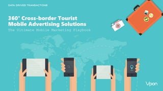 360° Cross-border Tourist
Mobile Advertising Solutions
The Ultimate Mobile Marketing Playbook
 