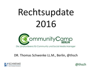 @thsch
Rechtsupdate
2016
DR. Thomas Schwenke LL.M., Berlin, @thsch
 