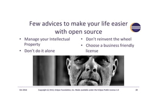 Few	advices	to	make	your	life	easier		
with	open	source	
•  Manage	your	Intellectual	
Property	
•  Don’t	do	it	alone	
•  D...