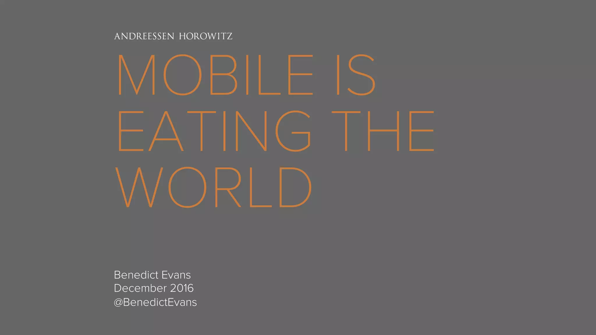 MOBILE IS
EATING THE
WORLD
Benedict Evans
December 2016
@BenedictEvans
 