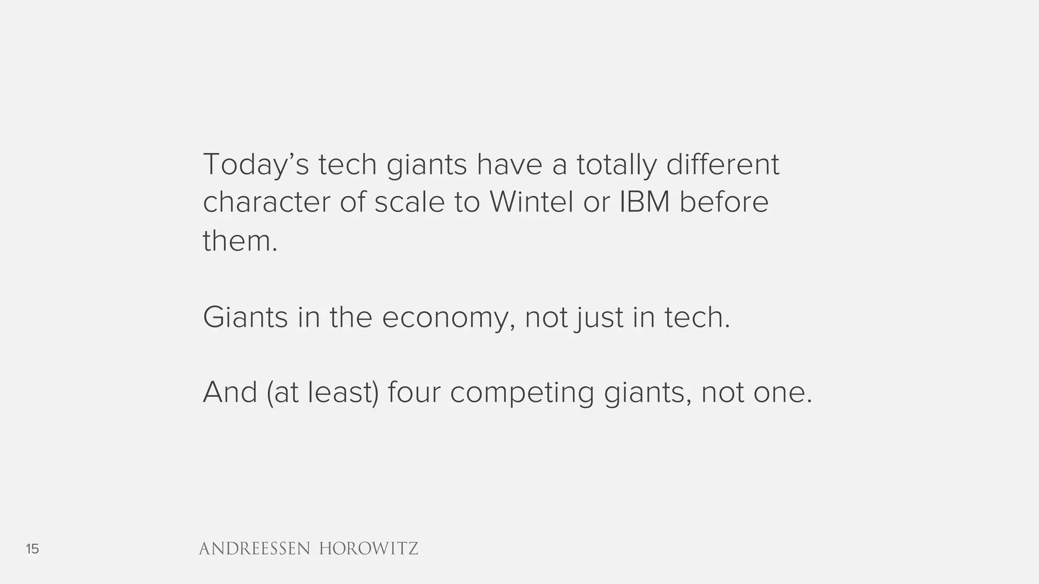 15
Today’s tech giants have a totally different
character of scale to Wintel or IBM before
them.
Giants in the economy, not just in tech.
And (at least) four competing giants, not one.
 