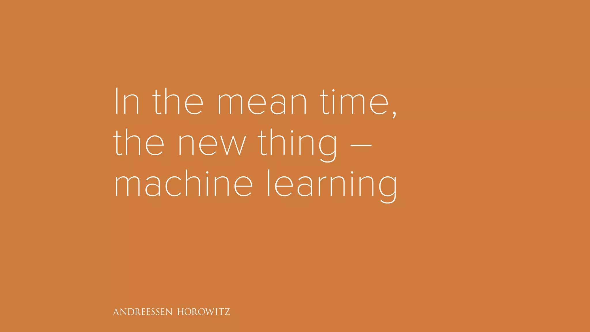 In the mean time,
the new thing –
machine learning
 
