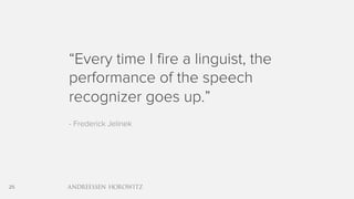 25
“Every time I fire a linguist, the
performance of the speech
recognizer goes up.”
- Frederick Jelinek
 
