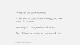 7
“What can we build with this?”
A new kind of scale for technology, and new
kinds of computer.
New ways to change other industries.
Two of those industries: ecommerce & cars.
 