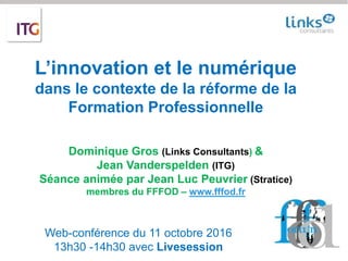 Web-conférence du 11 octobre 2016
13h30 -14h30 avec Livesession
L’innovation et le numérique
dans le contexte de la réform...