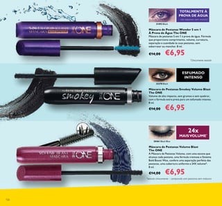 126
Máscara de Pestanas Volume Blast
The ONE
A Máscara de Pestanas Volume, com uma escova que
alcança cada pestana, uma fórmula cremosa e Sistema
Bold Boost Wax, confere uma separação perfeita das
pestanas, uma cobertura uniforme e 24X volume*.
8 ml.
€14,00 €6,95
30461 Black Blue
32278 Black
Máscara de Pestanas Smokey Volume Blast
The ONE
Volume de alto impacto, sem grumos e sem quebrar,
com a fórmula extra preta para um esfumado intenso.
8 ml.
€14,00 €6,95
31492 Black
Máscara de Pestanas Wonder 5 em 1
À Prova de Água The ONE
Máscara de pestanas 5 em 1 à prova de água. Fórmula
que proporciona comprimento, volume, curvatura,
separação e suavidade às suas pestanas, sem
esborratar ou manchar. 8 ml.
€14,00 €6,95
TOTALMENTE À
PROVA DE ÁGUA
– não esborrata nem mancha*
*
Clinicamente testado
ESFUMADO
INTENSO
*
testado clinicamente – comparado com pestanas sem máscara
24x
MAISVOLUME*
 