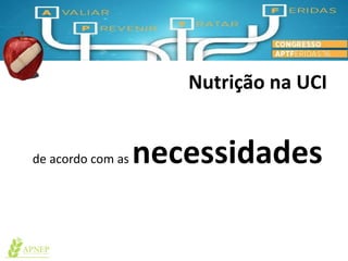 Nutrição na UCI
de acordo com as necessidades
 