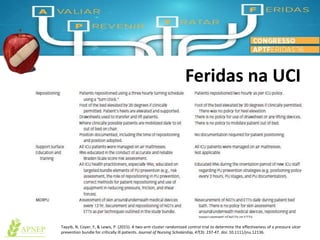 Feridas na UCI
Tayyib, N, Coyer, F, & Lewis, P. (2015). A two-arm cluster randomized control trial to determine the effectiveness of a pressure ulcer
prevention bundle for critically ill patients. Journal of Nursing Scholarship, 47(3): 237-47. doi: 10.1111/jnu.12136.
 