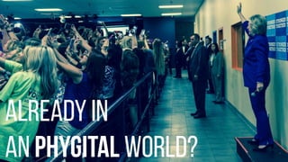 ALREADY IN
AN PHYGITAL WORLD?
 