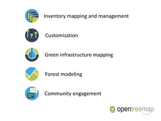 Forest modeling
Community engagement
Green infrastructure mapping
Customization
Inventory mapping and management
 