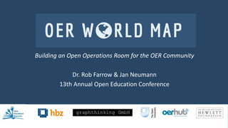 The
OER World Map
Building an Open Operations Room for the OER Community
Dr. Rob Farrow & Jan Neumann
13th Annual Open Education Conference
 