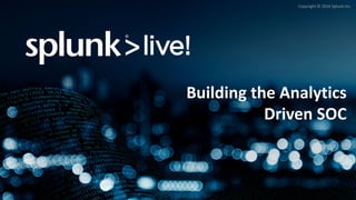 Copyright	©	2016	Splunk	Inc.
Building	the	Analytics	
Driven	SOC
Girish Bhat
 