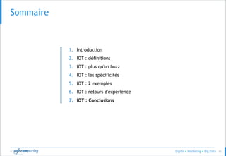 © 63
Sommaire
1. Introduction
2. IOT : définitions
3. IOT : plus qu'un buzz
4. IOT : les spécificités
5. IOT : 2 exemples
6. IOT : retours d'expérience
7. IOT : Conclusions
 