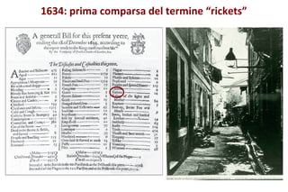1634: prima comparsa del termine “rickets”
 