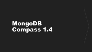 MongoDB
Compass 1.4
 