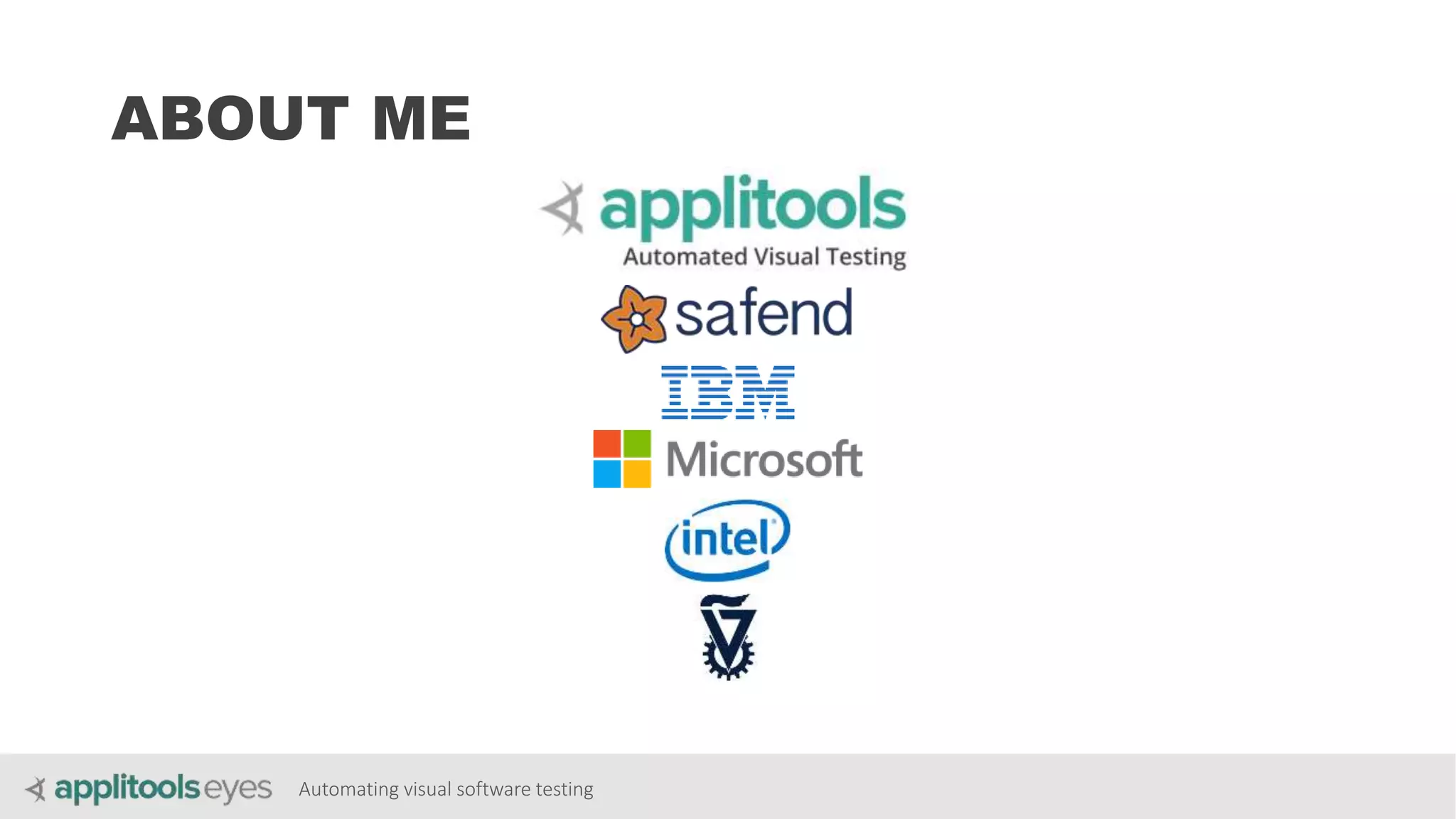 Automating visual software testing
ABOUT ME
 