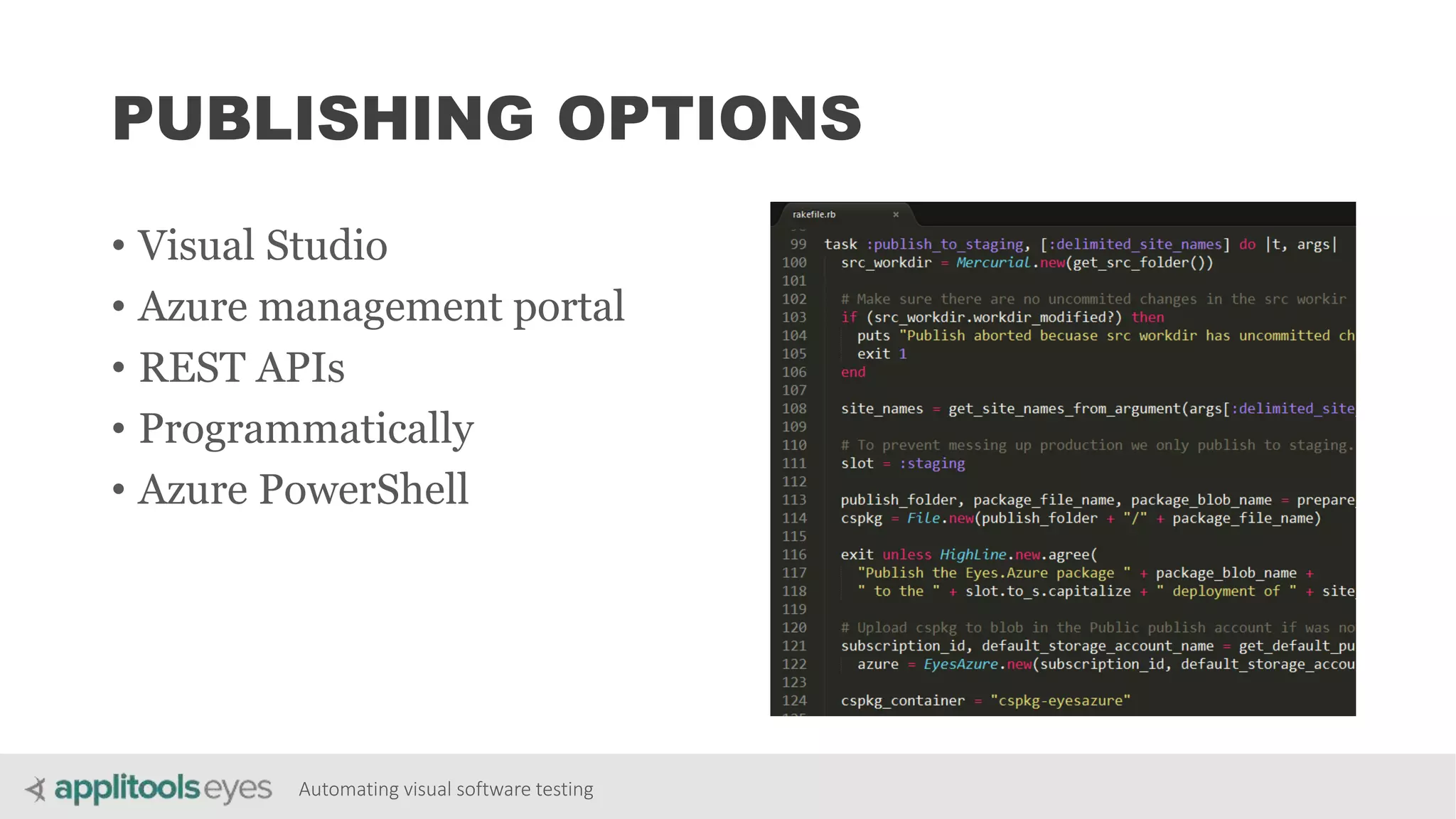 Automating visual software testing
PUBLISHING OPTIONS
• Visual Studio
• Azure management portal
• REST APIs
• Programmatically
• Azure PowerShell
 