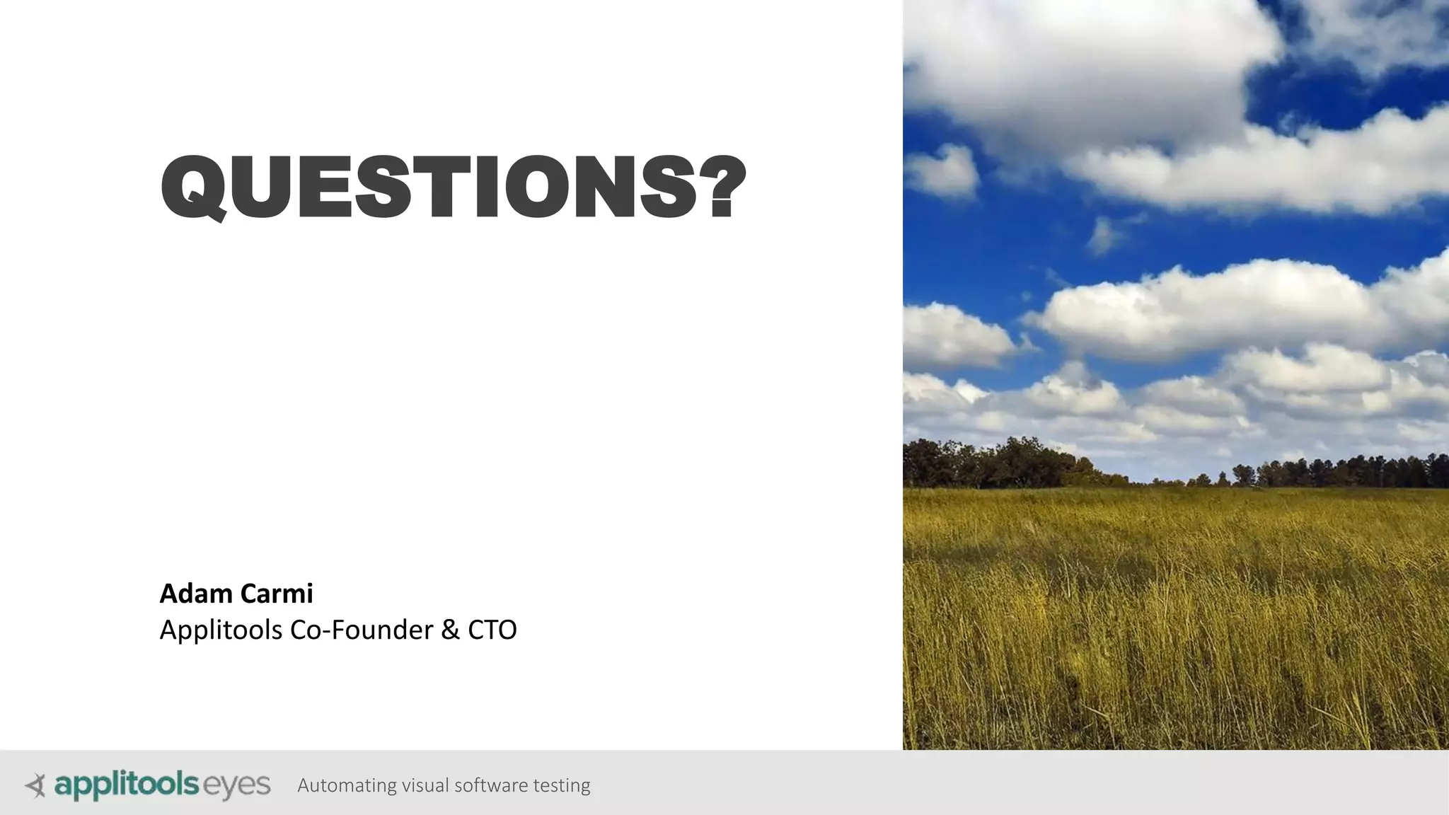 Automating visual software testing
QUESTIONS?
Adam Carmi
Applitools Co-Founder & CTO
 
