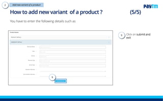 Click on submit and
exit
You have to enter the following details such as
How to add a new variant?
9
9.
Note- The product will get live within 2-3 working days.
 