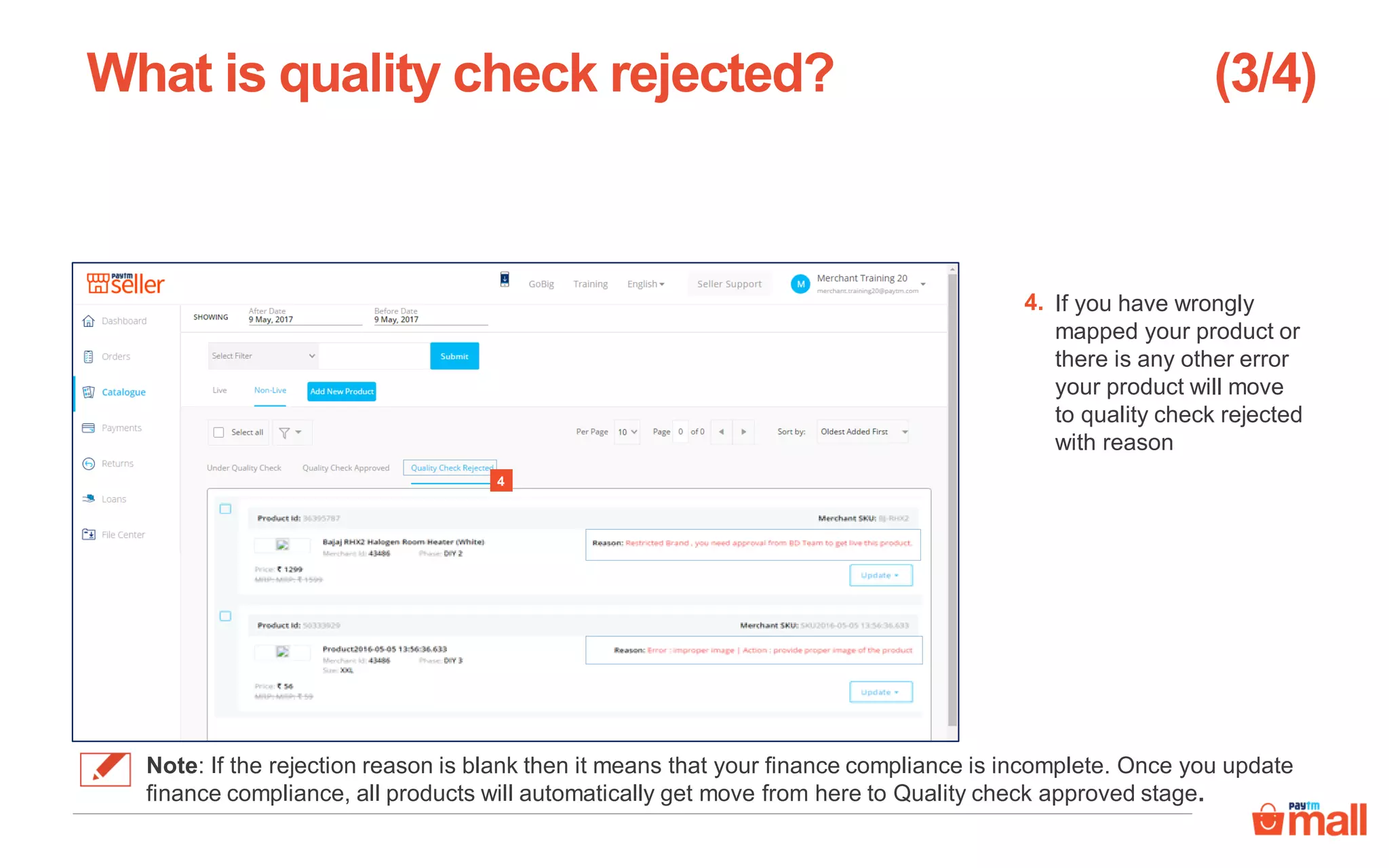 If you have wrongly
mapped your product or
there is any other error
your product will move
to quality check rejected
with reason
What is quality check rejected?
4
4.
(3/4)
Note: If the rejection reason is blank then it means that your finance compliance is incomplete. Once you update
finance compliance, all products will automatically get move from here to Quality check approved stage.
 
