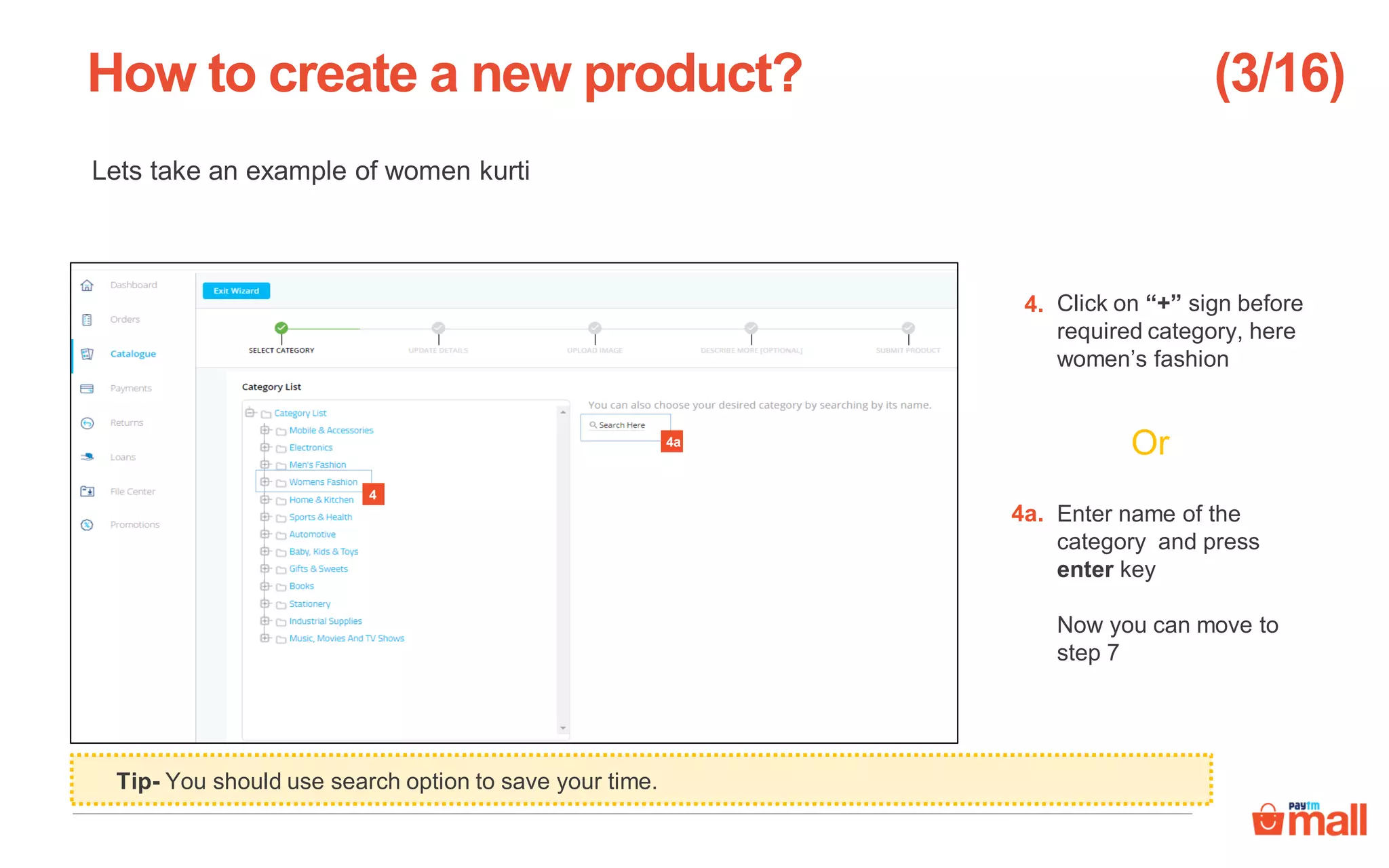 Lets take an example of women kurti
Click on “+” sign before
required category, here
women’s fashion
Enter name of the
category and press
enter key
Now you can move to
step 7
Or
How to create a new product?
4
4a
4.
4a.
(3/16)
Tip- You should use search option to save your time.
 