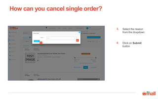 How can you cancel single order?
3
3
Select the reason
from the dropdown
3.
Click on Submit
button
4.
 