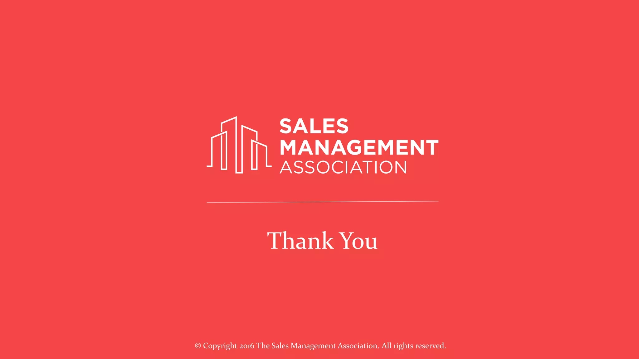 © Copyright 2016 The Sales Management Association. All rights reserved.
Thank You
Thank You
 