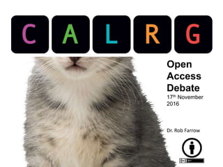 Open
Access
Debate
17th November
2016
Dr. Rob Farrow
 