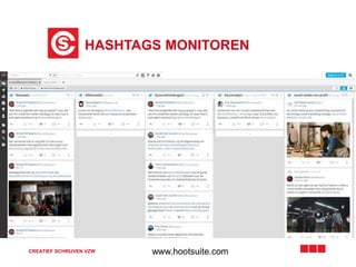 www.hootsuite.com
HASHTAGS MONITOREN
CREATIEF SCHRIJVEN VZW
 