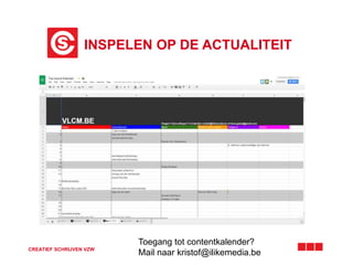INSPELEN OP DE ACTUALITEIT
CREATIEF SCHRIJVEN VZW
Toegang tot contentkalender?
Mail naar kristof@ilikemedia.be
 