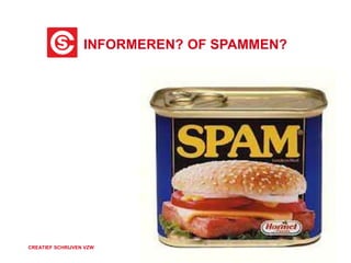 INFORMEREN? OF SPAMMEN?
CREATIEF SCHRIJVEN VZW
 