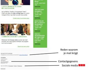 Reden waarom
je mail krijgt
Contactgegevens
Sociale media
 