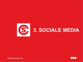 3. SOCIALE MEDIA
CREATIEF SCHRIJVEN VZW
 