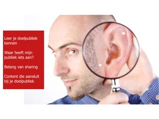 TITEL
Leer je doelpubliek
kennen
Waar heeft mijn
publiek iets aan?
Belang van sharing
Content die aansluit
bij je doelpubliek
 