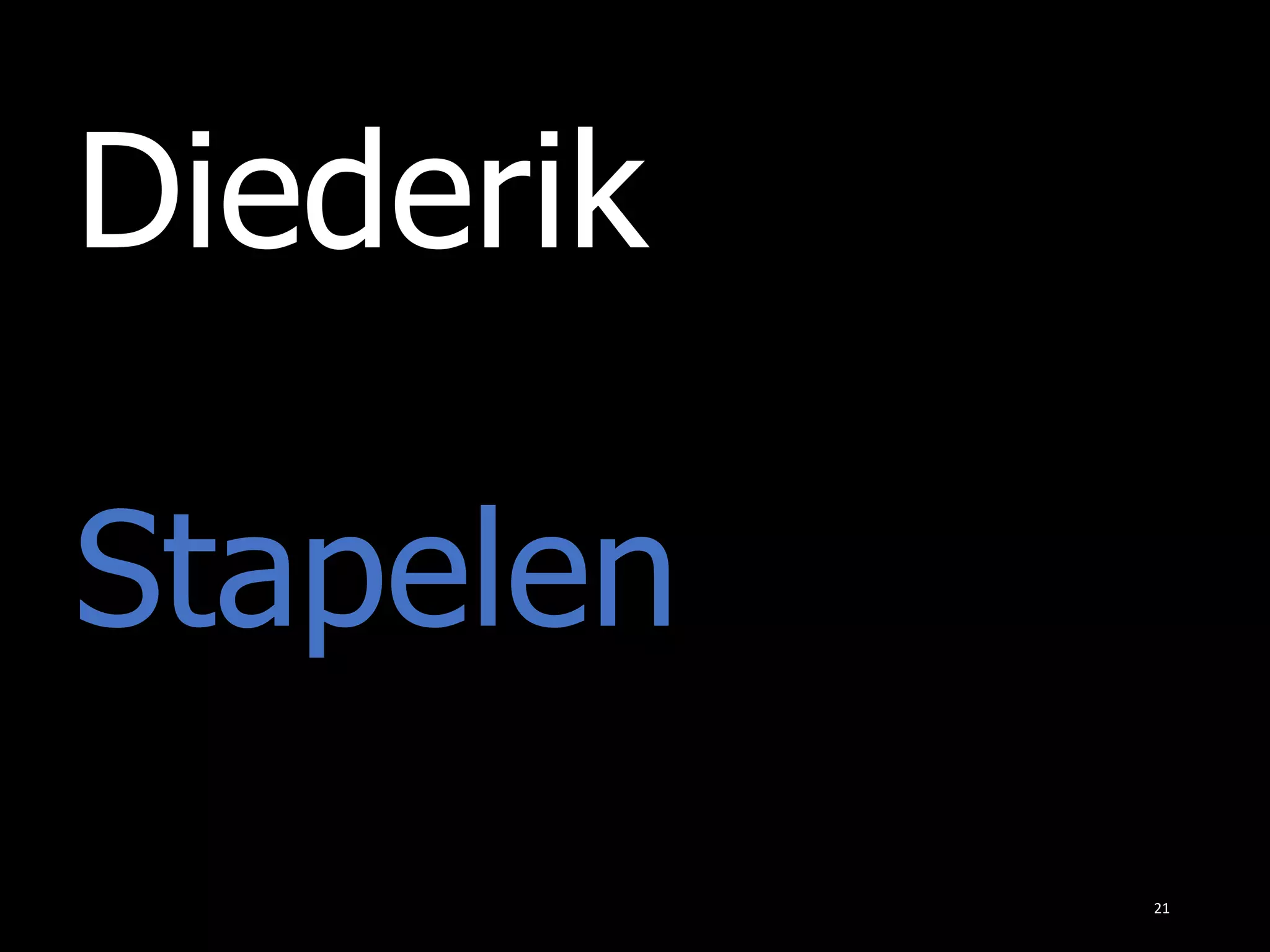 Diederik
21
Stapelen
 