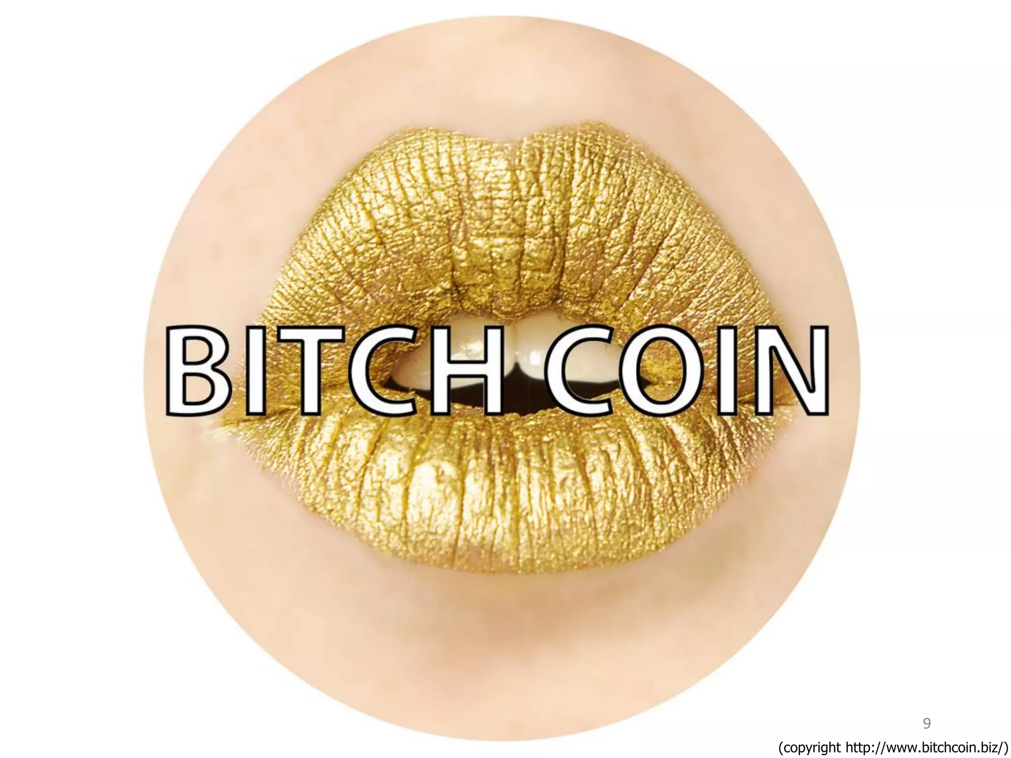 9
(copyright http://www.bitchcoin.biz/)
 