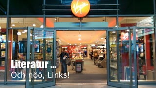 Literatur …
Och nöö, Links!
 