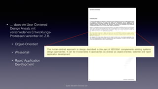 • … dass ein User Centered
Design Ansatz mit
verschiedenen Entwicklungs-
Prozessen vereinbar ist. Z.B.
• Objekt-Orientiert
• Wasserfall
• Rapid Application
Development
Quelle: ISO-9241-210:2100, S.VI
 