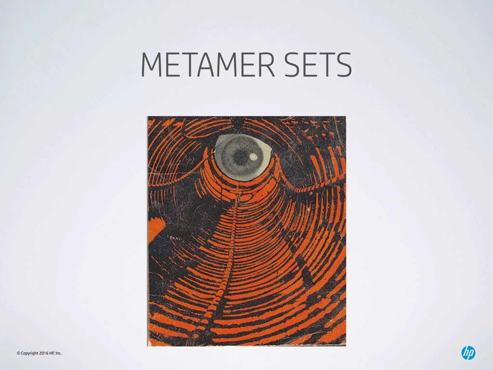 © Copyright 2016 HP, Inc.
METAMER SETS
 
