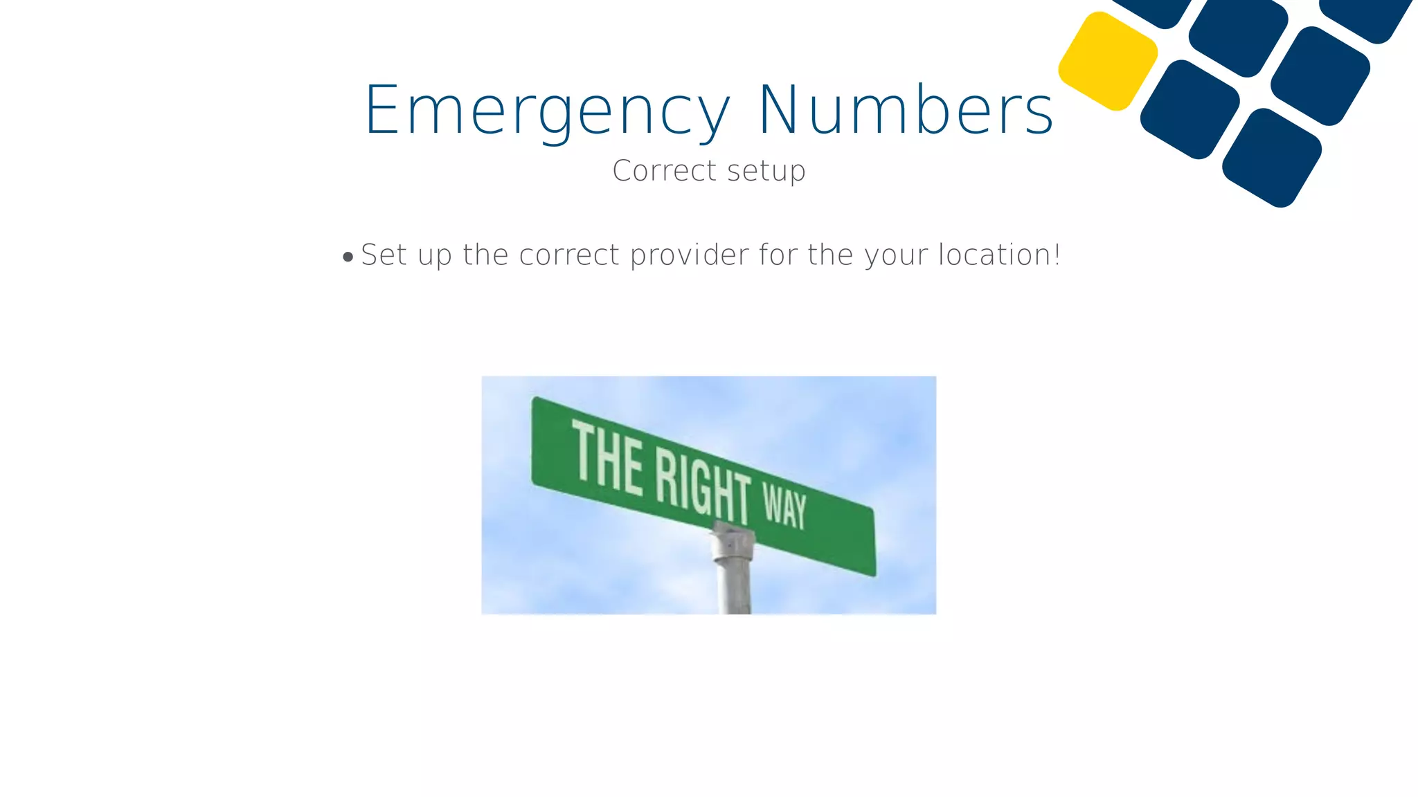 Emergency Numbers
•Set up the correct provider for the your location!
Correct setup