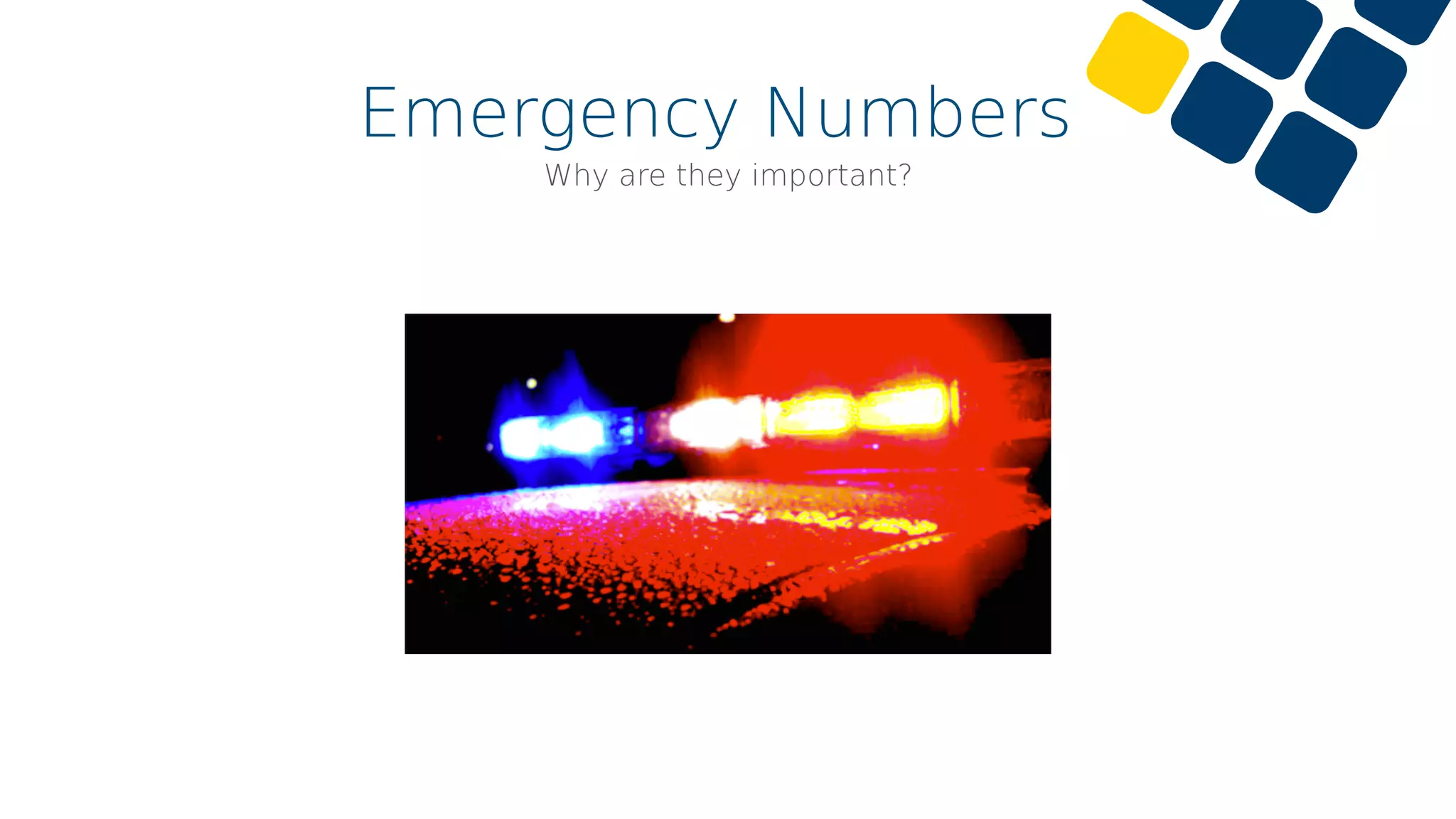 Emergency Numbers
Why are they important?