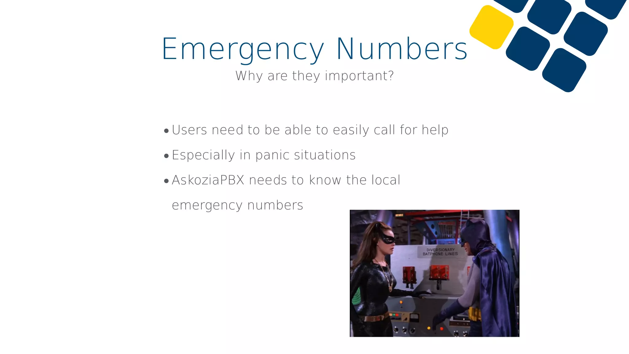 Emergency Numbers
•Users need to be able to easily call for help
•Especially in panic situations
•AskoziaPBX needs to know the local
emergency numbers
Why are they important?